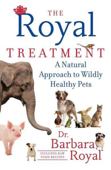 The Royal Treatment: A Natural Approach to Wildly Healthy Pets - Paperback | Diverse Reads