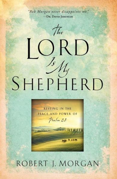 The Lord Is My Shepherd: Resting in the Peace and Power of Psalm 23 - Paperback | Diverse Reads