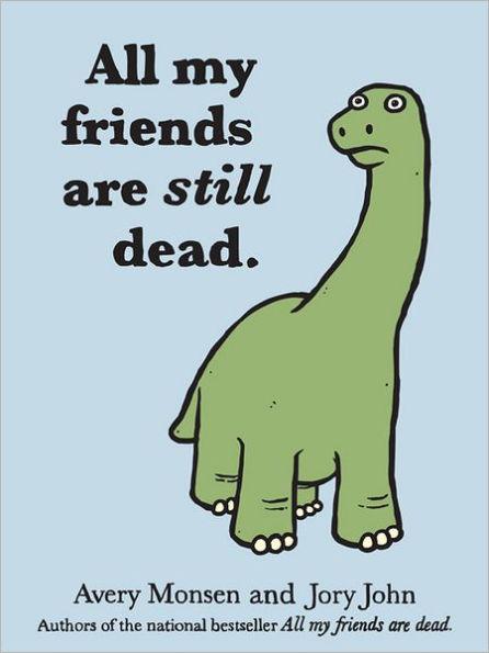 All My Friends Are Still Dead: (Funny Books, Children's Book for Adults, Interesting Finds) - Hardcover | Diverse Reads