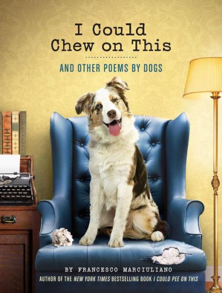 I Could Chew on This: And Other Poems by Dogs (Animal Lovers book, Gift book, Humor poetry) - Hardcover | Diverse Reads