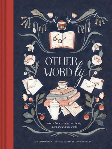 Other-Wordly: words both strange and lovely from around the world (Book Lover Gifts, Illustrated Untranslatable Word Book) - Hardcover | Diverse Reads