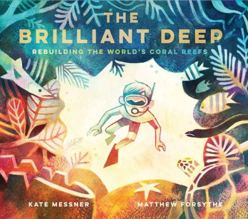 The Brilliant Deep: Rebuilding the World's Coral Reefs - Hardcover | Diverse Reads