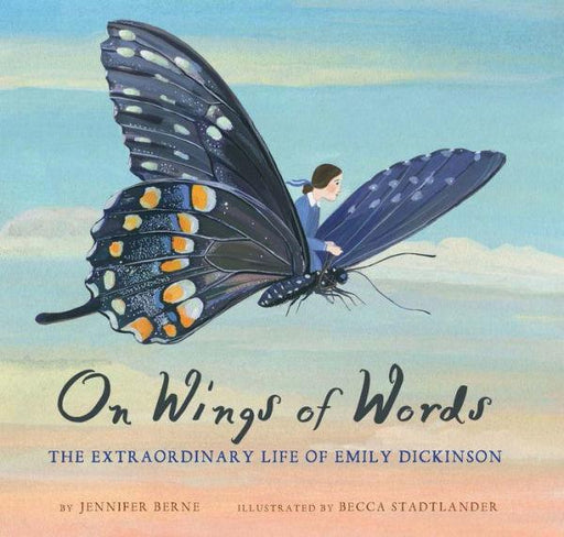 On Wings of Words: The Extraordinary Life of Emily Dickinson (Emily Dickinson for Kids, Biography of Female Poet for Kids) - Hardcover | Diverse Reads