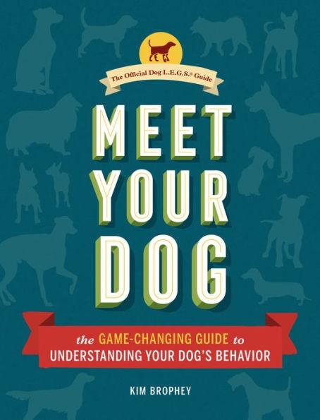 Meet Your Dog: The Game-Changing Guide to Understanding Your Dog's Behavior (Dog Training Book, Dog Breed Behavior Book) - Hardcover | Diverse Reads