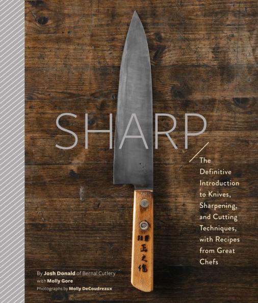 Sharp: The Definitive Introduction to Knives, Sharpening, and Cutting Techniques, with Recipes from Great Chefs - Hardcover | Diverse Reads
