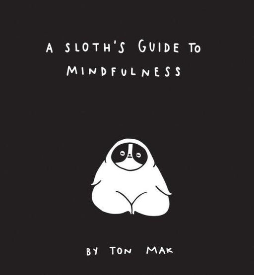 A Sloth's Guide to Mindfulness (Mindfulness Books, Spiritual Self-Help Book, Funny Meditation Books) - Hardcover | Diverse Reads
