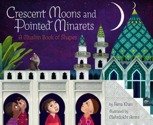 Crescent Moons and Pointed Minarets: A Muslim Book of Shapes - Paperback | Diverse Reads