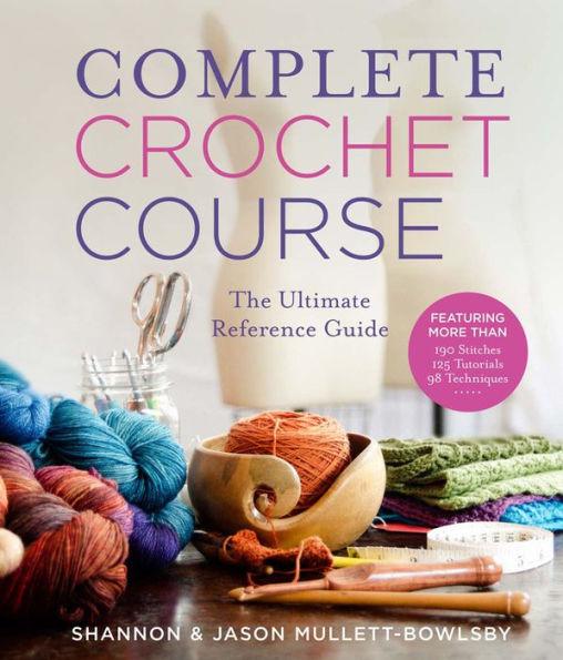 Complete Crochet Course: The Ultimate Reference Guide - Hardcover | Diverse Reads