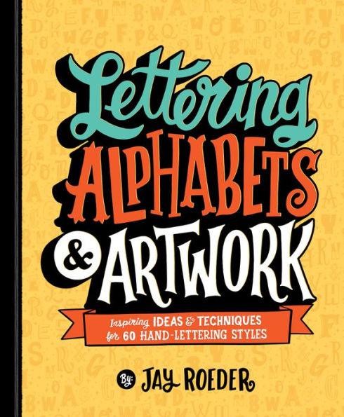Lettering Alphabets & Artwork: Inspiring Ideas & Techniques for 60 Hand-Lettering Styles - Paperback | Diverse Reads