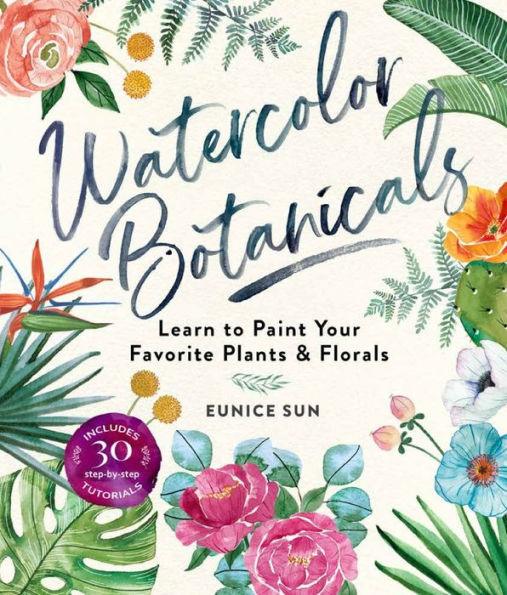 Watercolor Botanicals: Learn to Paint Your Favorite Plants and Florals - Paperback | Diverse Reads