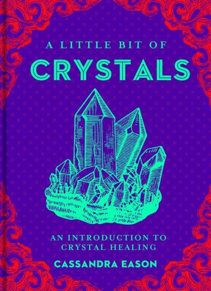 A Little Bit of Crystals: An Introduction to Crystal Healing - Hardcover | Diverse Reads