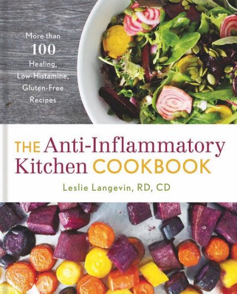 The Anti-Inflammatory Kitchen Cookbook: More Than 100 Healing, Low-Histamine, Gluten-Free Recipes - Hardcover | Diverse Reads