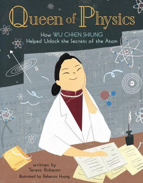 Queen of Physics: How Wu Chien Shiung Helped Unlock the Secrets of the Atom - Diverse Reads