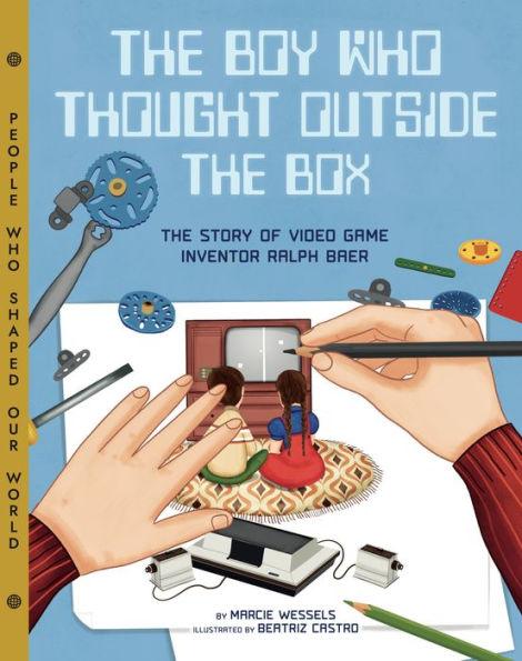 The Boy Who Thought Outside the Box: The Story of Video Game Inventor Ralph Baer - Hardcover | Diverse Reads