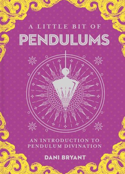 A Little Bit of Pendulums: An Introduction to Pendulum Divination - Hardcover | Diverse Reads