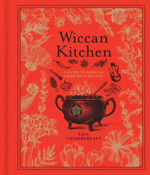 Wiccan Kitchen: A Guide to Magical Cooking & Recipes - Hardcover | Diverse Reads