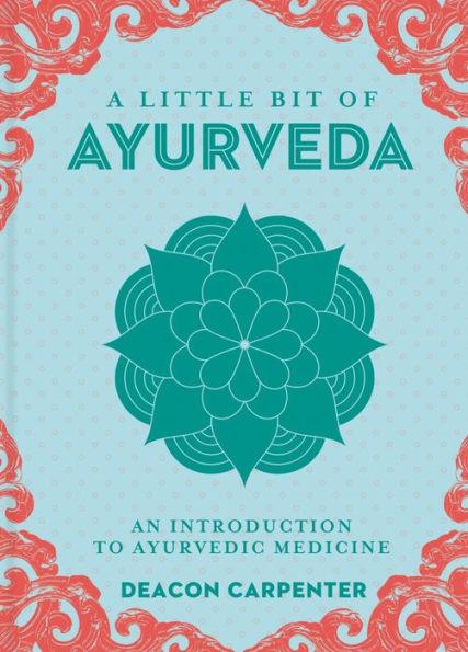 A Little Bit of Ayurveda: An Introduction to Ayurvedic Medicine - Hardcover | Diverse Reads