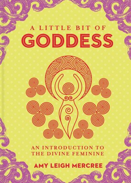A Little Bit of Goddess: An Introduction to the Divine Feminine - Hardcover | Diverse Reads
