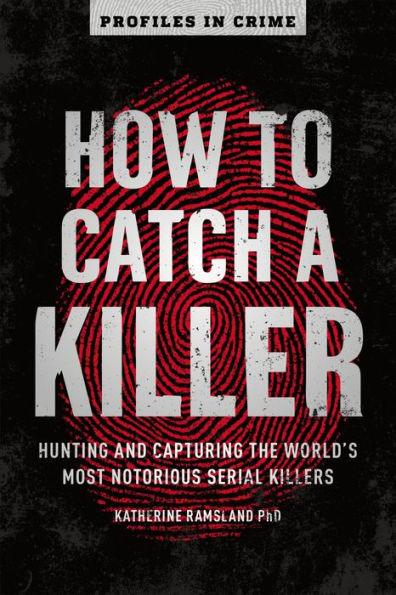 How to Catch a Killer: Hunting and Capturing the World's Most Notorious Serial Killers - Paperback | Diverse Reads