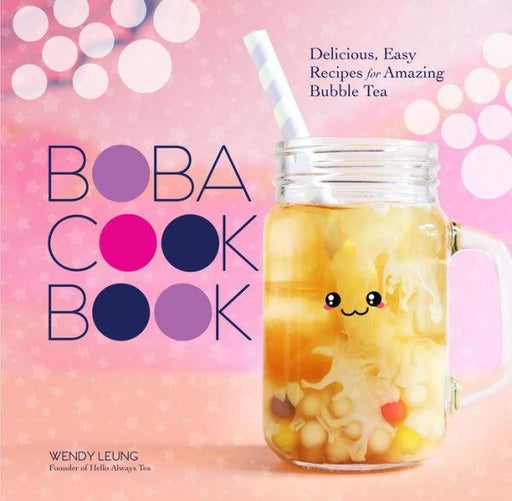 The Boba Cookbook: Delicious, Easy Recipes for Amazing Bubble Tea - Diverse Reads