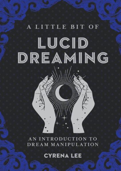 A Little Bit of Lucid Dreaming: An Introduction to Dream Manipulation - Hardcover | Diverse Reads