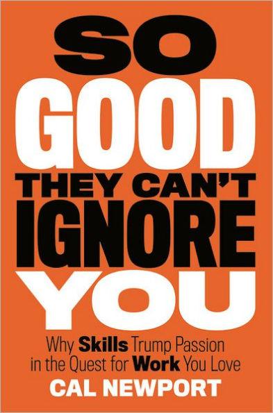 So Good They Can't Ignore You: Why Skills Trump Passion in the Quest for Work You Love - Hardcover | Diverse Reads
