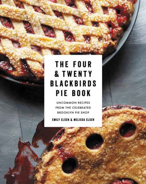 The Four & Twenty Blackbirds Pie Book: Uncommon Recipes from the Celebrated Brooklyn Pie Shop - Hardcover | Diverse Reads