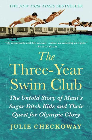The Three-Year Swim Club: The Untold Story of Maui's Sugar Ditch Kids and Their Quest for Olympic Glory - Paperback | Diverse Reads