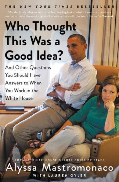 Who Thought This Was a Good Idea?: And Other Questions You Should Have Answers to When You Work in the White House - Paperback | Diverse Reads