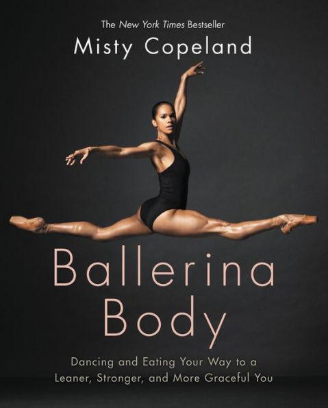 Ballerina Body: Dancing and Eating Your Way to a Leaner, Stronger, and More Graceful You - Hardcover | Diverse Reads