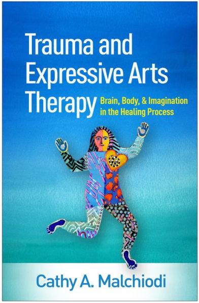 Trauma and Expressive Arts Therapy: Brain, Body, and Imagination in the Healing Process - Hardcover | Diverse Reads