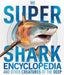 Super Shark Encyclopedia: And Other Creatures of the Deep - Hardcover | Diverse Reads