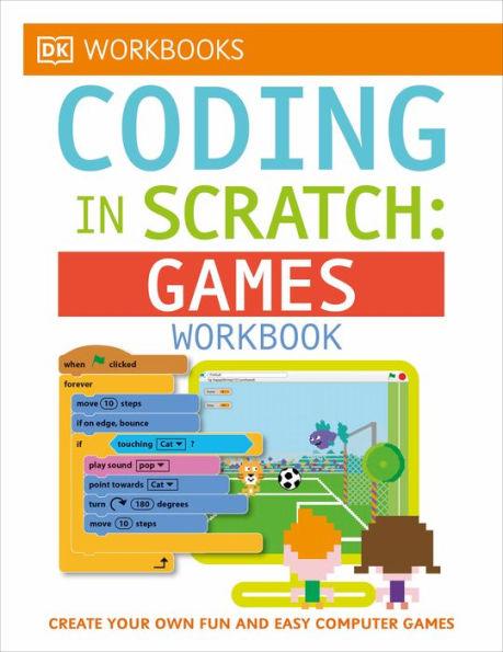 DK Workbooks: Coding in Scratch: Games Workbook: Create Your Own Fun and Easy Computer Games - Paperback | Diverse Reads