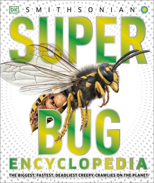 Super Bug Encyclopedia: The Biggest, Fastest, Deadliest Creepy-Crawlers on the Planet - Hardcover | Diverse Reads