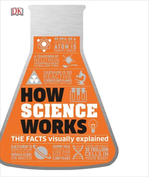 How Science Works: The Facts Visually Explained - Hardcover | Diverse Reads