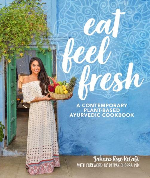 Eat Feel Fresh: A Contemporary, Plant-Based Ayurvedic Cookbook - Hardcover | Diverse Reads