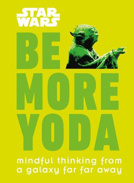 Star Wars: Be More Yoda: Mindful Thinking from a Galaxy Far Far Away - Hardcover | Diverse Reads