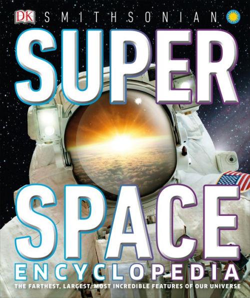 Super Space Encyclopedia: The Furthest, Largest, Most Spectacular Features of Our Universe - Hardcover | Diverse Reads