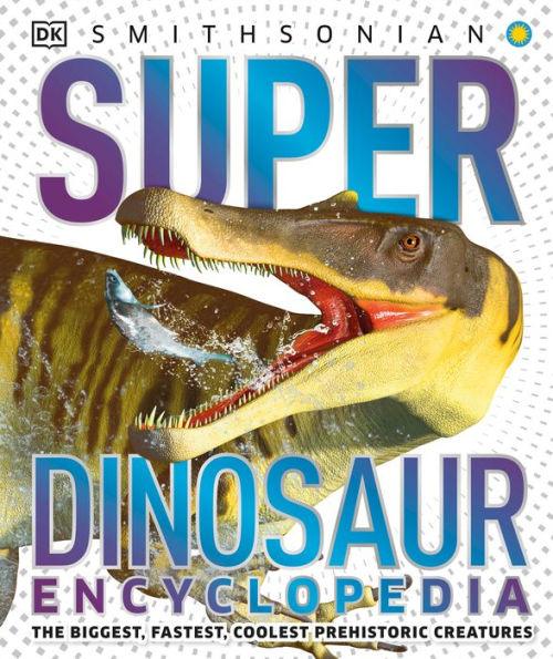 Super Dinosaur Encyclopedia: The Biggest, Fastest, Coolest Prehistoric Creatures - Hardcover | Diverse Reads