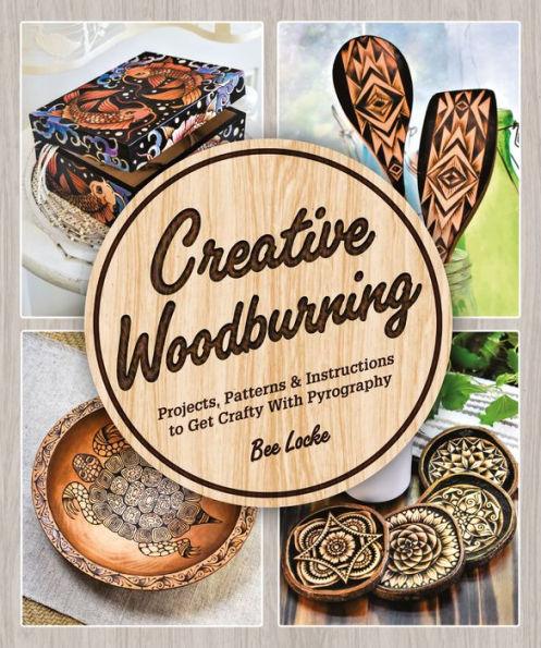 Creative Woodburning: Projects, Patterns and Instruction to Get Crafty with Pyrography - Paperback | Diverse Reads