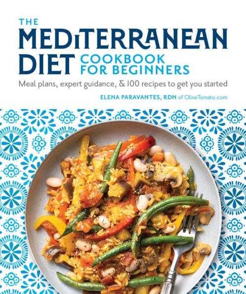 The Mediterranean Diet Cookbook for Beginners: Meal Plans, Expert Guidance, and 100 Recipes to Get You Started - Paperback | Diverse Reads