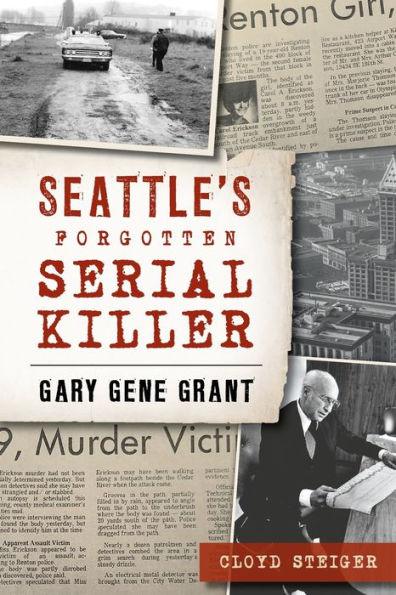 Seattle's Forgotten Serial Killer: Gary Gene Grant - Paperback | Diverse Reads