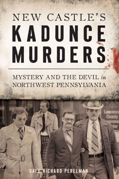 New Castle's Kadunce Murders: Mystery And The Devil in Northwest Pennsylvania - Paperback | Diverse Reads