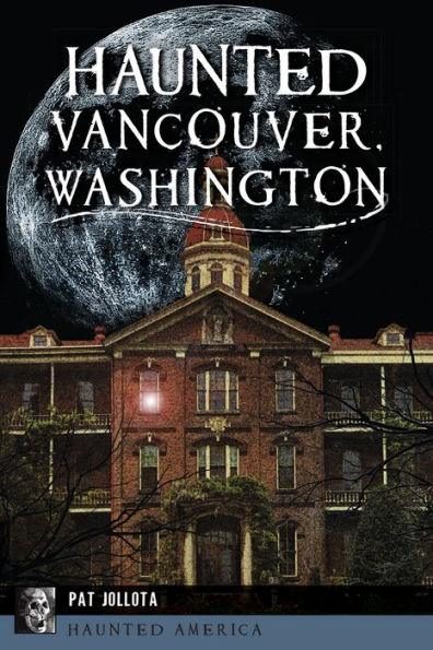 Haunted Vancouver, Washington - Paperback | Diverse Reads