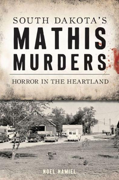 South Dakota's Mathis Murders: Horror in the Heartland - Paperback | Diverse Reads