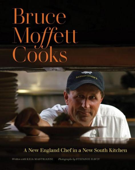 Bruce Moffett Cooks: A New England Chef in a New South Kitchen - Hardcover | Diverse Reads