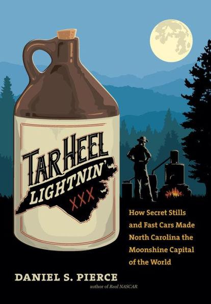 Tar Heel Lightnin': How Secret Stills and Fast Cars Made North Carolina the Moonshine Capital of the World - Hardcover | Diverse Reads