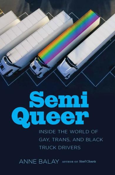 Semi Queer: Inside the World of Gay, Trans, and Black Truck Drivers - Paperback | Diverse Reads