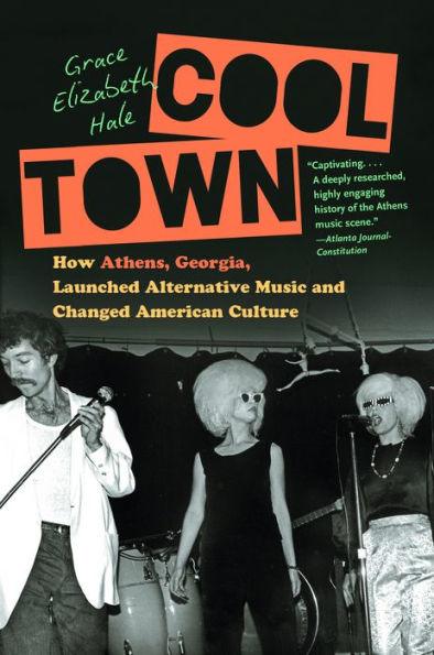 Cool Town: How Athens, Georgia, Launched Alternative Music and Changed American Culture - Paperback | Diverse Reads