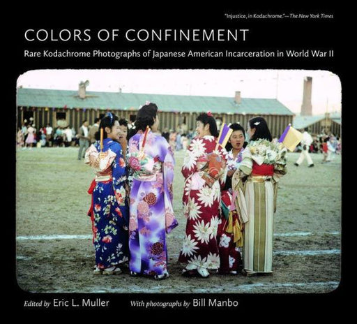 Colors of Confinement: Rare Kodachrome Photographs of Japanese American Incarceration in World War II - Paperback | Diverse Reads